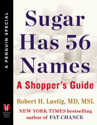 Title: Sugar Has 56 Names: A Shopper's Guide (A Penguin Special from Hudson Street Press), Author: Robert H. Lustig