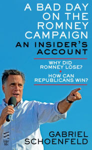Title: A Bad Day On The Romney Campaign: An Insider's Account, Author: Gabriel  Schoenfeld