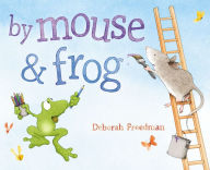 Title: By Mouse and Frog, Author: Deborah Freedman