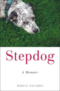 Title: Stepdog: A Memoir, Author: Mireya Navarro