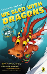 Title: We Sled with Dragons (An Accidental Adventure Series #4), Author: C. Alexander London