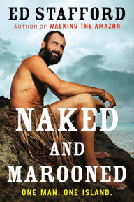 Title: Naked and Marooned: One Man. One Island., Author: Ed Stafford