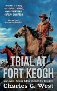 Title: Trial at Fort Keogh, Author: Charles G. West