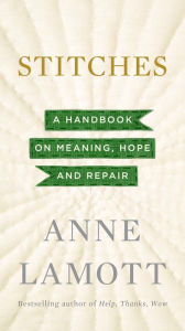 Title: Stitches: A Handbook on Meaning, Hope and Repair, Author: Anne Lamott