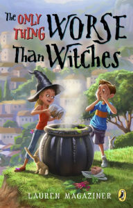 Title: The Only Thing Worse Than Witches, Author: Lauren Magaziner