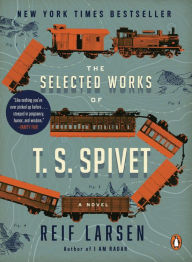 Title: The Selected Works of T. S. Spivet, Author: Reif Larsen