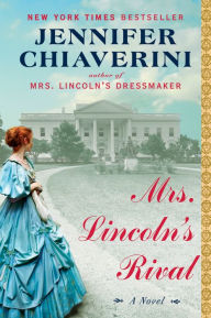 Title: Mrs. Lincoln's Rival: A Novel, Author: Jennifer Chiaverini