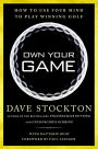 Own Your Game: How to Use Your Mind to Play Winning Golf