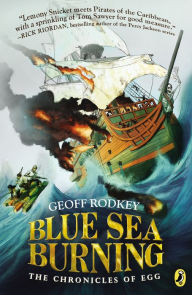 Title: Blue Sea Burning (The Chronicles of Egg Series #3), Author: Geoff Rodkey