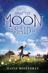 Title: What the Moon Said, Author: Gayle Rosengren