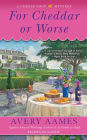 For Cheddar or Worse (Cheese Shop Mystery Series #7)