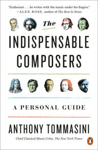 Title: The Indispensable Composers: A Personal Guide, Author: Anthony Tommasini