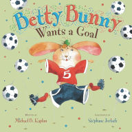 Title: Betty Bunny Wants a Goal, Author: Michael Kaplan