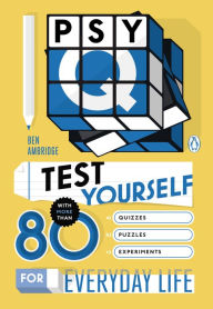 Title: Psy-Q: Test Yourself with More Than 80 Quizzes, Puzzles and Experiments for Everyday Life, Author: Ben Ambridge
