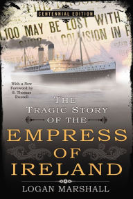 Title: The Tragic Story of the Empress of Ireland, Author: Logan Marshall