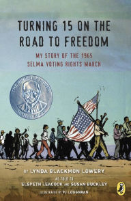 Title: Turning 15 on the Road to Freedom: My Story of the 1965 Selma Voting Rights March, Author: Lynda Blackmon Lowery