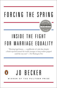 Title: Forcing the Spring: Inside the Fight for Marriage Equality, Author: Jo Becker