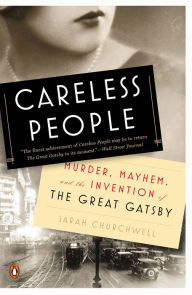 Title: Careless People: Murder, Mayhem, and the Invention of The Great Gatsby, Author: Sarah Churchwell
