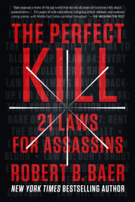 Title: The Perfect Kill: 21 Laws for Assassins, Author: Robert B. Baer