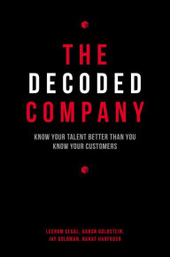 Title: The Decoded Company: Know Your Talent Better Than You Know Your Customers, Author: Leerom Segal