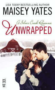 Title: Unwrapped (Silver Creek Romance Series), Author: Maisey Yates