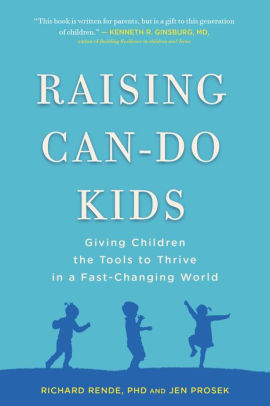 Title: Raising Can-Do Kids: Giving Children the Tools to Thrive in a Fast-Changing World, Author: Richard Rende PhD, Jen Prosek