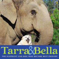 Title: Tarra & Bella: The Elephant and Dog Who Became Best Friends, Author: Carol Buckley