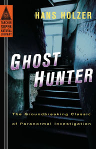 Title: Ghost Hunter: The Groundbreaking Classic of Paranormal Investigation, Author: Hans Holzer