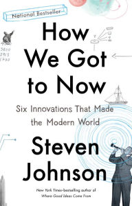 Title: How We Got to Now: Six Innovations That Made the Modern World, Author: Steven Johnson