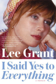 Title: I Said Yes to Everything, Author: Lee Grant