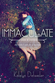 Title: Immaculate, Author: Katelyn Detweiler