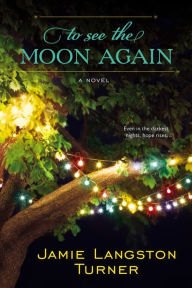 Title: To See the Moon Again, Author: Jamie Langston Turner
