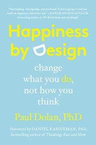 Title: Happiness by Design: Change What You Do, Not How You Think, Author: Paul Dolan