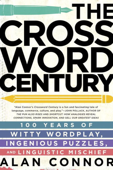 The Crossword Century: 100 Years of Witty Wordplay, Ingenious Puzzles, and Linguistic Mischief