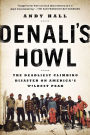 Denali's Howl: The Deadliest Climbing Disaster on America's Wildest Peak