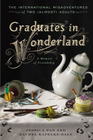 Title: Graduates in Wonderland: The International Misadventures of Two (Almost) Adults, Author: Jessica Pan
