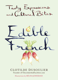 Title: Edible French: Tasty Expressions and Cultural Bites, Author: Clotilde Dusoulier