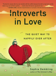 Title: Introverts in Love: The Quiet Way to Happily Ever After, Author: Sophia Dembling