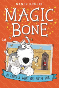 Title: Be Careful What You Sniff For (Magic Bone Series #1), Author: Nancy Krulik