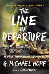 Title: The Line of Departure: A Postapocalyptic Novel, Author: G. Michael Hopf