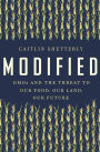 Modified: GMOs and the Threat to Our Food, Our Land, Our Future