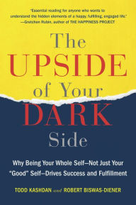 Title: The Upside of Your Dark Side: Why Being Your Whole Self--Not Just Your 