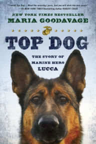 Title: Top Dog: The Story of Marine Hero Lucca, Author: Maria Goodavage