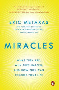 Title: Miracles: What They Are, Why They Happen, and How They Can Change Your Life, Author: Eric Metaxas
