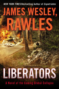 Title: Liberators: A Novel of the Coming Global Collapse, Author: James Wesley Rawles