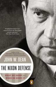 Title: The Nixon Defense: What He Knew and When He Knew It, Author: John W. Dean