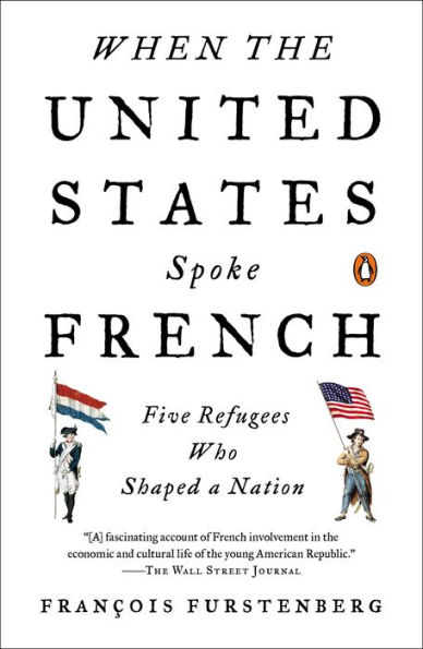 When the United States Spoke French: Five Refugees Who Shaped a Nation