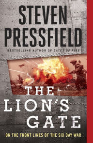 Title: The Lion's Gate: On the Front Lines of the Six Day War, Author: Steven Pressfield