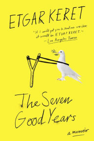 Title: The Seven Good Years: A Memoir, Author: Etgar Keret