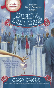 Title: Dead to the Last Drop (Coffeehouse Mystery Series #15), Author: Cleo Coyle